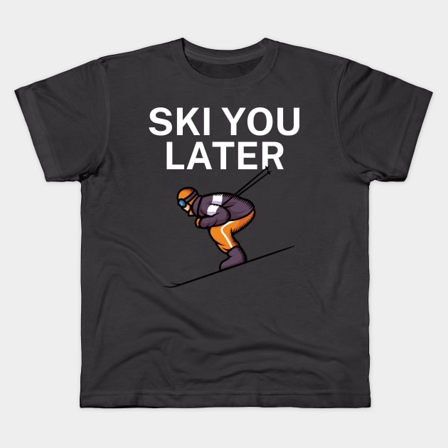 Ski you later Kids T-Shirt by maxcode